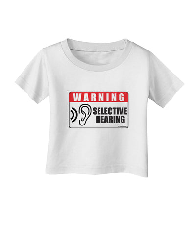 Warning Selective Hearing Funny Infant T-Shirt by TooLoud-TooLoud-White-06-Months-Davson Sales