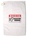 Warning Selective Hearing Funny Premium Cotton Golf Towel - 16 x 25 inch by TooLoud-Golf Towel-TooLoud-16x25"-Davson Sales