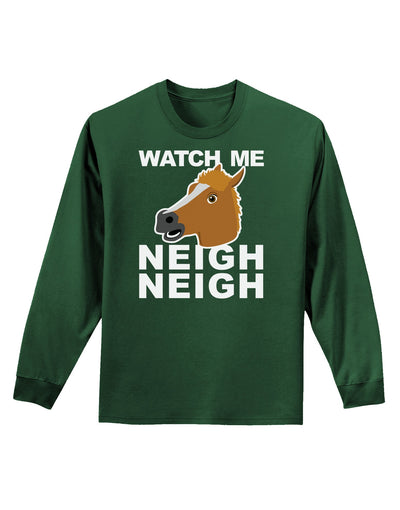 Watch Me Neigh Neigh Adult Long Sleeve Dark T-Shirt-TooLoud-Dark-Green-Small-Davson Sales