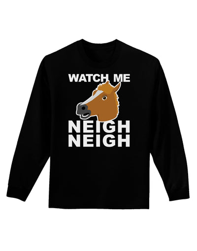 Watch Me Neigh Neigh Adult Long Sleeve Dark T-Shirt-TooLoud-Black-Small-Davson Sales