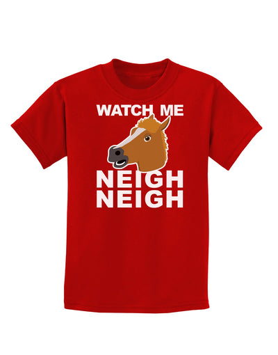 Watch Me Neigh Neigh Childrens Dark T-Shirt by TooLoud-Childrens T-Shirt-TooLoud-Red-X-Small-Davson Sales