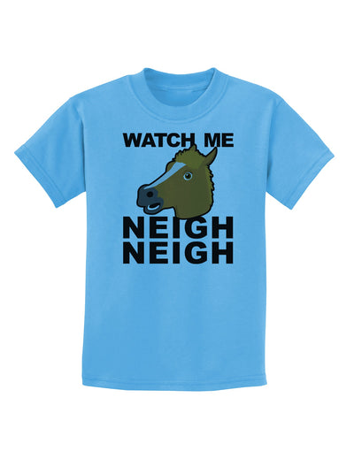 Watch Me Neigh Neigh Childrens T-Shirt by TooLoud-Childrens T-Shirt-TooLoud-Aquatic-Blue-X-Small-Davson Sales