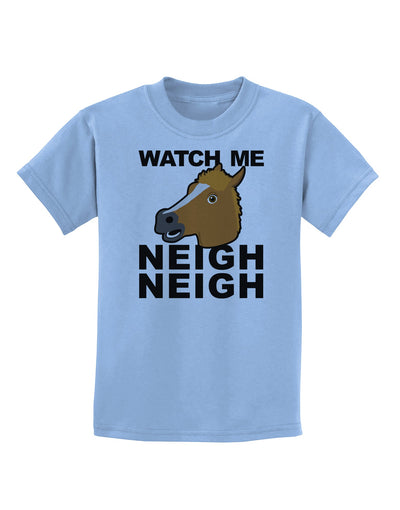 Watch Me Neigh Neigh Childrens T-Shirt by TooLoud-Childrens T-Shirt-TooLoud-Light-Blue-X-Small-Davson Sales