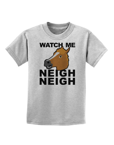 Watch Me Neigh Neigh Childrens T-Shirt by TooLoud-Childrens T-Shirt-TooLoud-AshGray-X-Small-Davson Sales