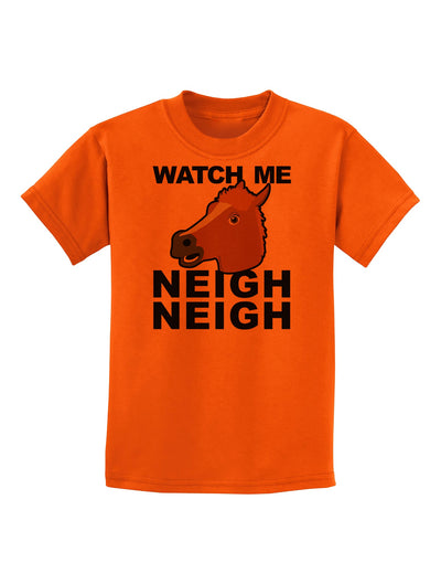 Watch Me Neigh Neigh Childrens T-Shirt by TooLoud-Childrens T-Shirt-TooLoud-Orange-X-Small-Davson Sales