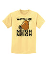 Watch Me Neigh Neigh Childrens T-Shirt by TooLoud-Childrens T-Shirt-TooLoud-Daffodil-Yellow-X-Small-Davson Sales