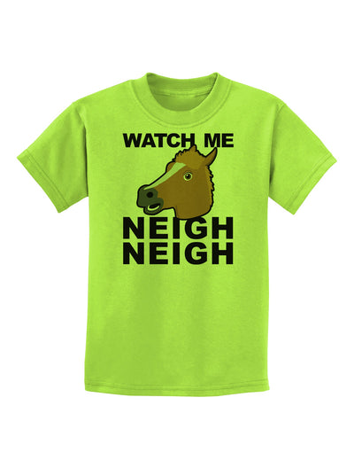 Watch Me Neigh Neigh Childrens T-Shirt by TooLoud-Childrens T-Shirt-TooLoud-Lime-Green-X-Small-Davson Sales