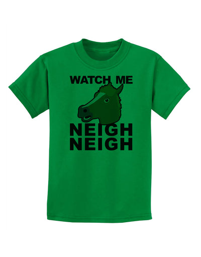 Watch Me Neigh Neigh Childrens T-Shirt by TooLoud-Childrens T-Shirt-TooLoud-Kelly-Green-X-Small-Davson Sales