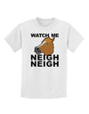 Watch Me Neigh Neigh Childrens T-Shirt by TooLoud-Childrens T-Shirt-TooLoud-White-X-Small-Davson Sales