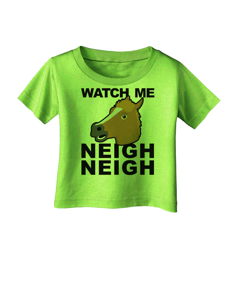 Watch Me Neigh Neigh Infant T-Shirt by TooLoud-Infant T-Shirt-TooLoud-White-06-Months-Davson Sales