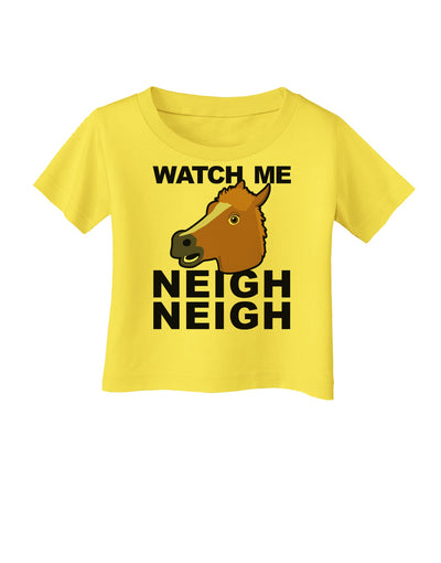 Watch Me Neigh Neigh Infant T-Shirt by TooLoud-Infant T-Shirt-TooLoud-Yellow-06-Months-Davson Sales