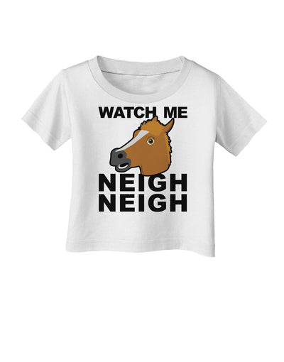 Watch Me Neigh Neigh Infant T-Shirt by TooLoud-Infant T-Shirt-TooLoud-White-06-Months-Davson Sales