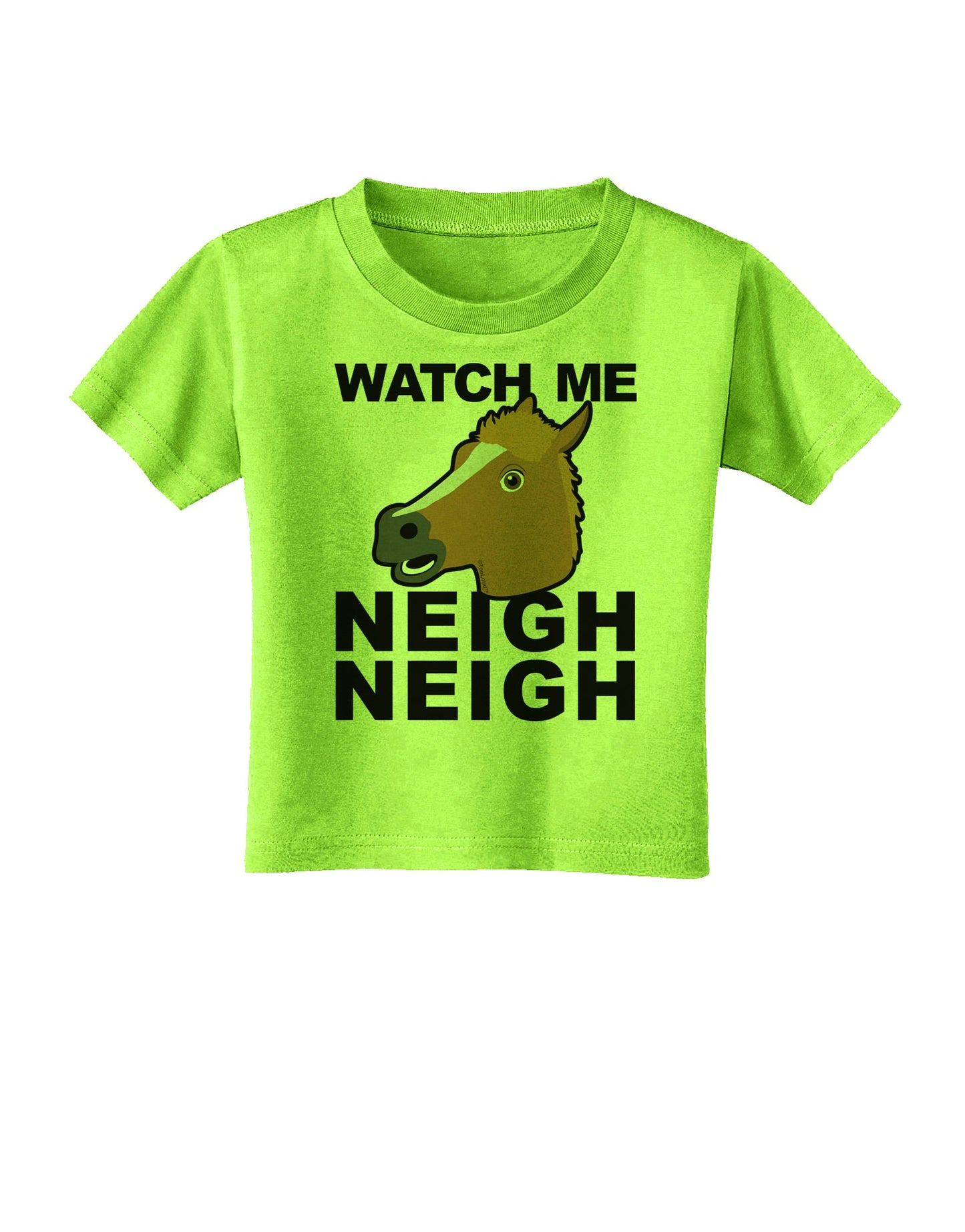 Watch Me Neigh Neigh Toddler T-Shirt by TooLoud-Toddler T-Shirt-TooLoud-Lime-Green-2T-Davson Sales