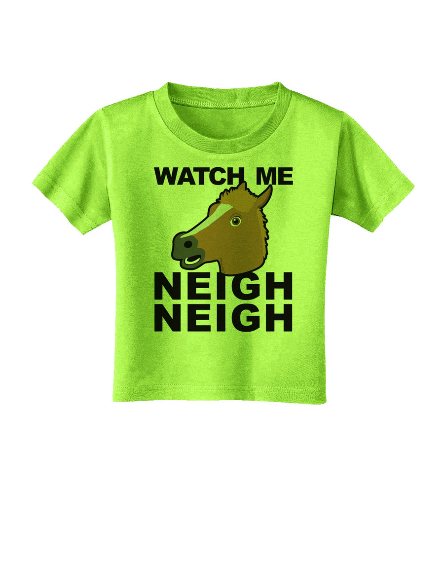 Watch Me Neigh Neigh Toddler T-Shirt by TooLoud-Toddler T-Shirt-TooLoud-White-2T-Davson Sales