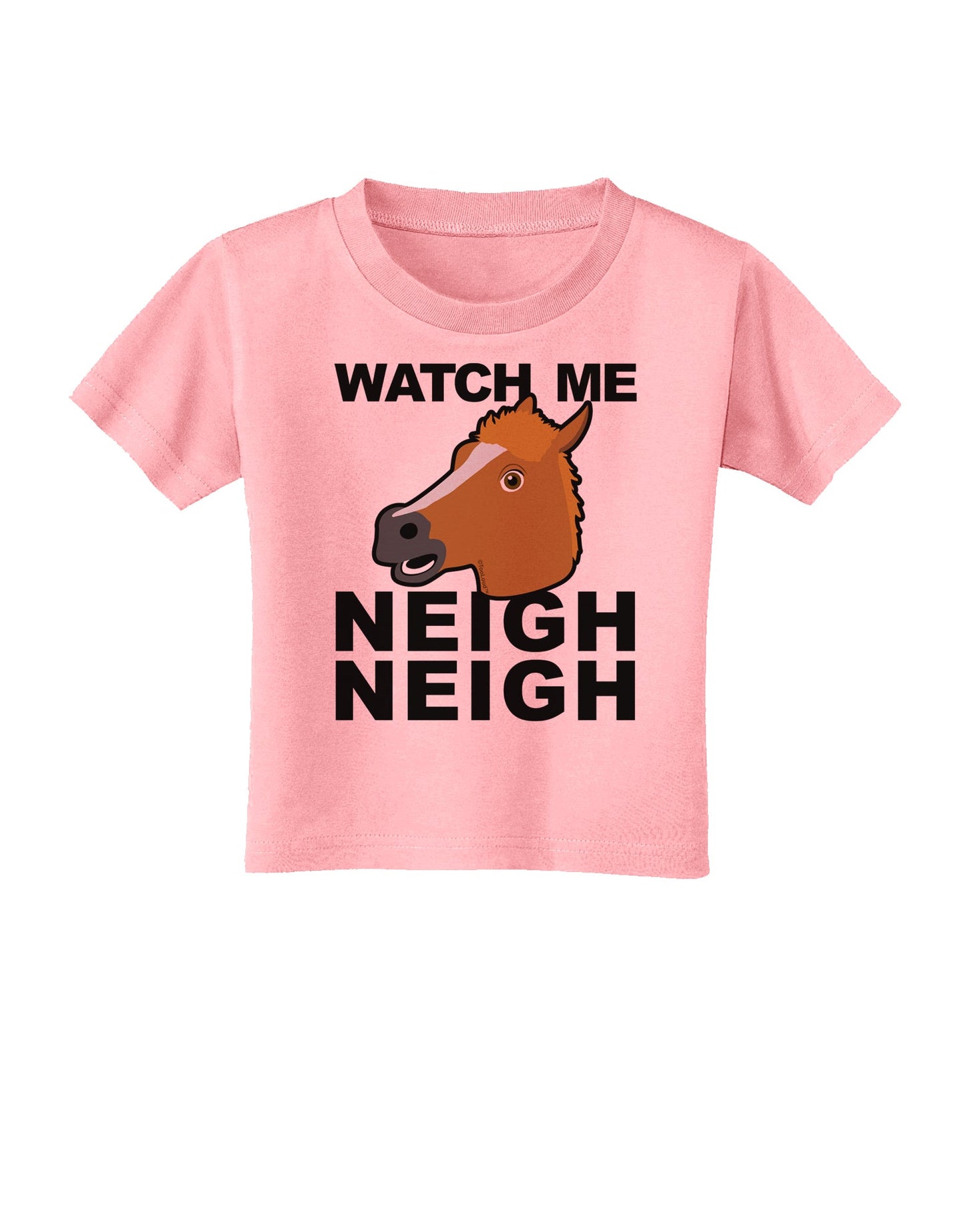 Watch Me Neigh Neigh Toddler T-Shirt by TooLoud-Toddler T-Shirt-TooLoud-Candy-Pink-2T-Davson Sales