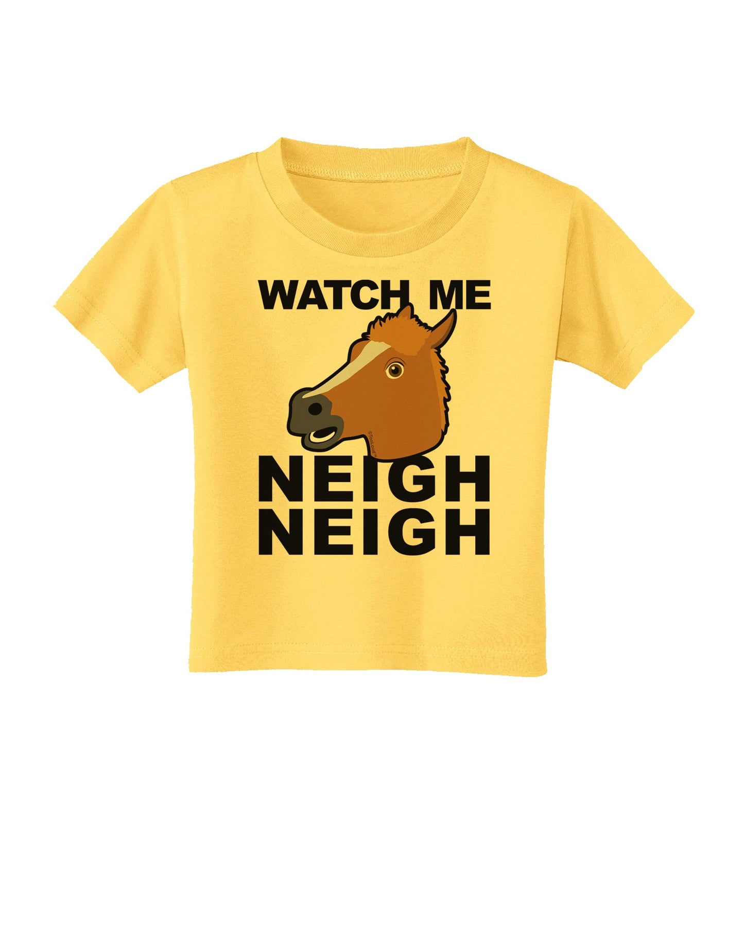 Watch Me Neigh Neigh Toddler T-Shirt by TooLoud-Toddler T-Shirt-TooLoud-Yellow-2T-Davson Sales
