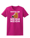 Watch Me Neigh Neigh Womens Dark T-Shirt-TooLoud-Hot-Pink-Small-Davson Sales