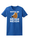 Watch Me Neigh Neigh Womens Dark T-Shirt-TooLoud-Royal-Blue-X-Small-Davson Sales