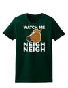 Watch Me Neigh Neigh Womens Dark T-Shirt-TooLoud-Forest-Green-Small-Davson Sales