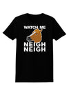 Watch Me Neigh Neigh Womens Dark T-Shirt-TooLoud-Black-X-Small-Davson Sales