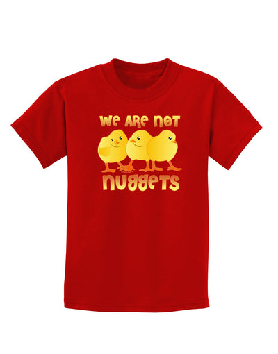 We Are Not Nuggets Childrens Dark T-Shirt-Childrens T-Shirt-TooLoud-Red-X-Small-Davson Sales