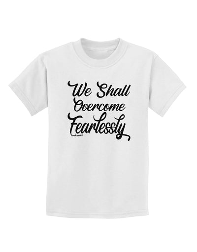We shall Overcome Fearlessly Childrens T-Shirt-Childrens T-Shirt-TooLoud-White-X-Small-Davson Sales