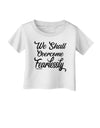 We shall Overcome Fearlessly Infant T-Shirt White 18Months Tooloud