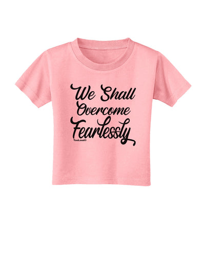 We shall Overcome Fearlessly Toddler T-Shirt Candy Pink 4T Tooloud