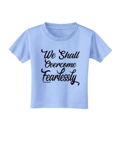 We shall Overcome Fearlessly Toddler T-Shirt Aquatic Blue 4T Tooloud