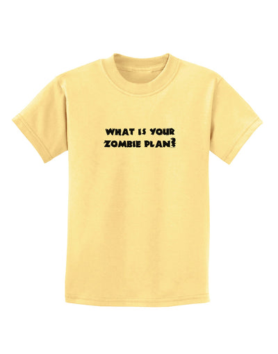 What Is Your Zombie Plan Childrens T-Shirt-Childrens T-Shirt-TooLoud-Daffodil-Yellow-X-Small-Davson Sales