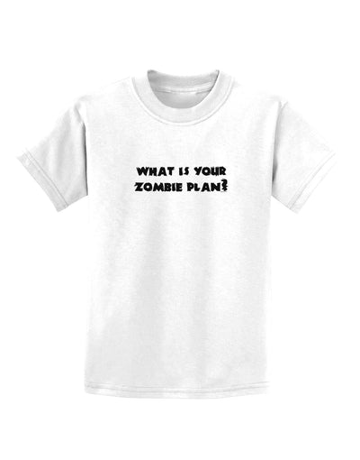 What Is Your Zombie Plan Childrens T-Shirt-Childrens T-Shirt-TooLoud-White-X-Small-Davson Sales