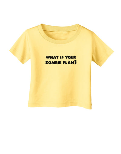 What Is Your Zombie Plan Infant T-Shirt-Infant T-Shirt-TooLoud-Daffodil-Yellow-06-Months-Davson Sales