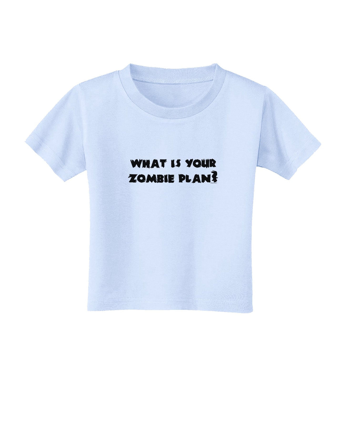 What Is Your Zombie Plan Toddler T-Shirt-Toddler T-Shirt-TooLoud-Light-Blue-2T-Davson Sales