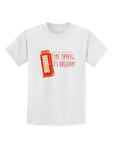 What do we want Time Travel When do we want it Its Irrelevant Childrens T-Shirt-Childrens T-Shirt-TooLoud-White-X-Small-Davson Sales