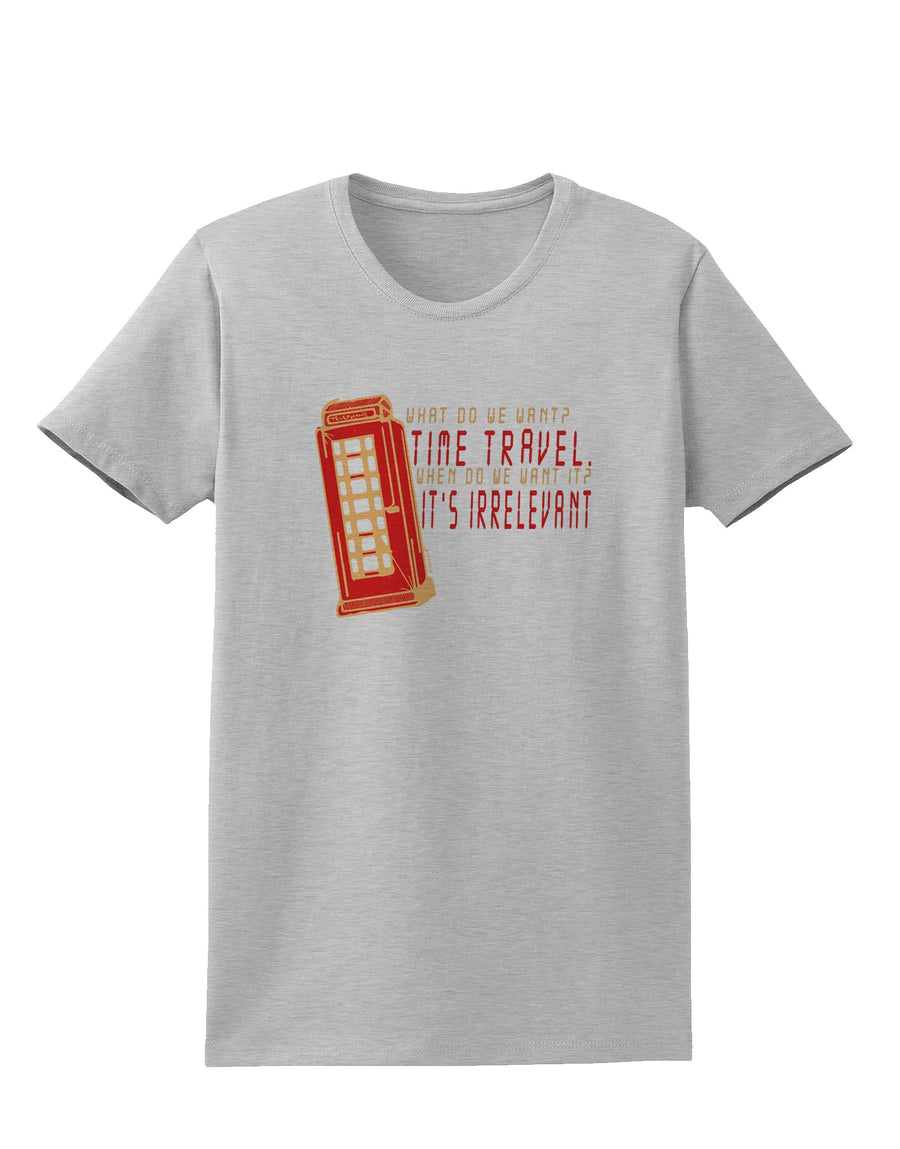 What do we want Time Travel When do we want it Its Irrelevant Womens T-Shirt-Womens T-Shirt-TooLoud-White-X-Small-Davson Sales