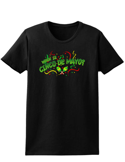 When is Cinco de Mayo? Womens Dark T-Shirt-TooLoud-Black-X-Small-Davson Sales