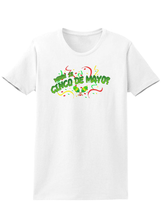 When is Cinco de Mayo? Womens T-Shirt-Womens T-Shirt-TooLoud-White-X-Small-Davson Sales