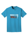 Where Is The Wall Adult Dark T-Shirt by TooLoud-Mens T-Shirt-TooLoud-Turquoise-Small-Davson Sales