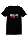 Where Is The Wall Womens Dark T-Shirt by TooLoud-TooLoud-Black-X-Small-Davson Sales