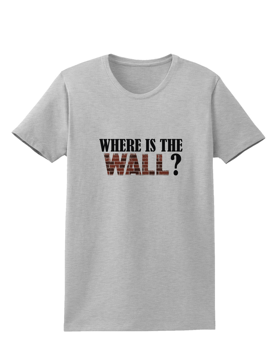 Where Is The Wall Womens T-Shirt by TooLoud-TooLoud-White-X-Small-Davson Sales