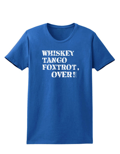 Whiskey Tango Foxtrot WTF Womens Dark T-Shirt-TooLoud-Royal-Blue-X-Small-Davson Sales