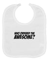 Who Ordered The Awesome Baby Bib by TooLoud