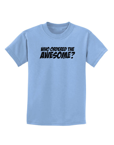 Who Ordered The Awesome Childrens T-Shirt by TooLoud-Childrens T-Shirt-TooLoud-Light-Blue-X-Small-Davson Sales