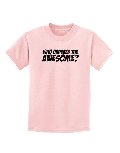 Who Ordered The Awesome Childrens T-Shirt by TooLoud-Childrens T-Shirt-TooLoud-PalePink-X-Small-Davson Sales