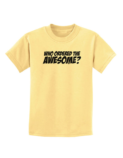 Who Ordered The Awesome Childrens T-Shirt by TooLoud-Childrens T-Shirt-TooLoud-Daffodil-Yellow-X-Small-Davson Sales