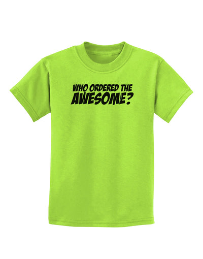 Who Ordered The Awesome Childrens T-Shirt by TooLoud-Childrens T-Shirt-TooLoud-Lime-Green-X-Small-Davson Sales