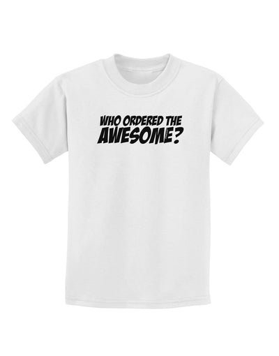 Who Ordered The Awesome Childrens T-Shirt by TooLoud-Childrens T-Shirt-TooLoud-White-X-Small-Davson Sales