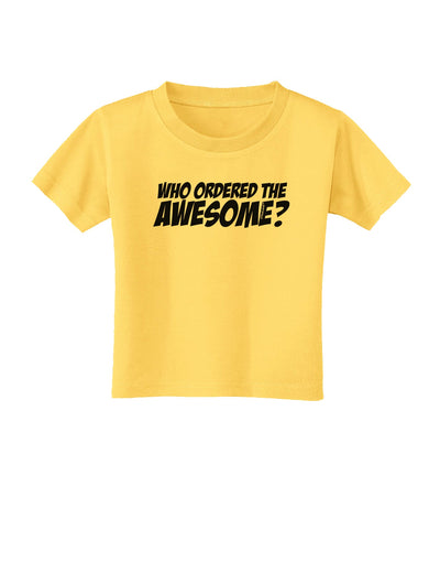 Who Ordered The Awesome Toddler T-Shirt by TooLoud-Toddler T-Shirt-TooLoud-Yellow-2T-Davson Sales