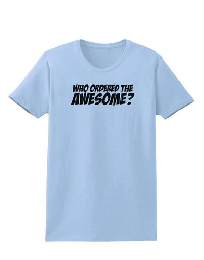 Who Ordered The Awesome Womens T-Shirt by TooLoud-Womens T-Shirt-TooLoud-Light-Blue-X-Small-Davson Sales