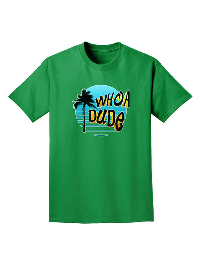 Whoa Dude Adult Dark T-Shirt by TooLoud-Mens T-Shirt-TooLoud-Kelly-Green-Small-Davson Sales